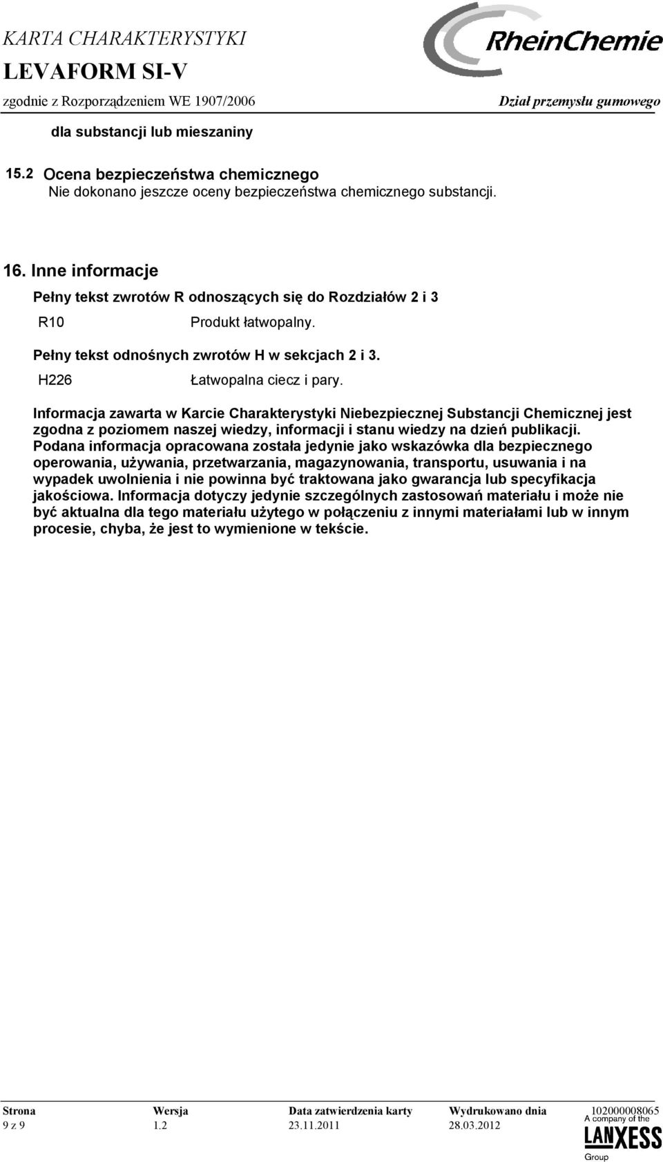 Informacja zawarta w Karcie Charakterystyki Niebezpiecznej Substancji Chemicznej jest zgodna z poziomem naszej wiedzy, informacji i stanu wiedzy na dzień publikacji.