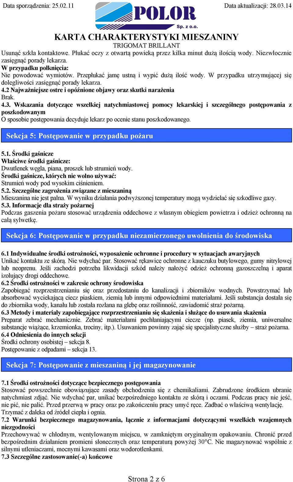 Wskazania dotyczące wszelkiej natychmiastowej pomocy lekarskiej i szczególnego postępowania z poszkodowanym O sposobie postępowania decyduje lekarz po ocenie stanu poszkodowanego.