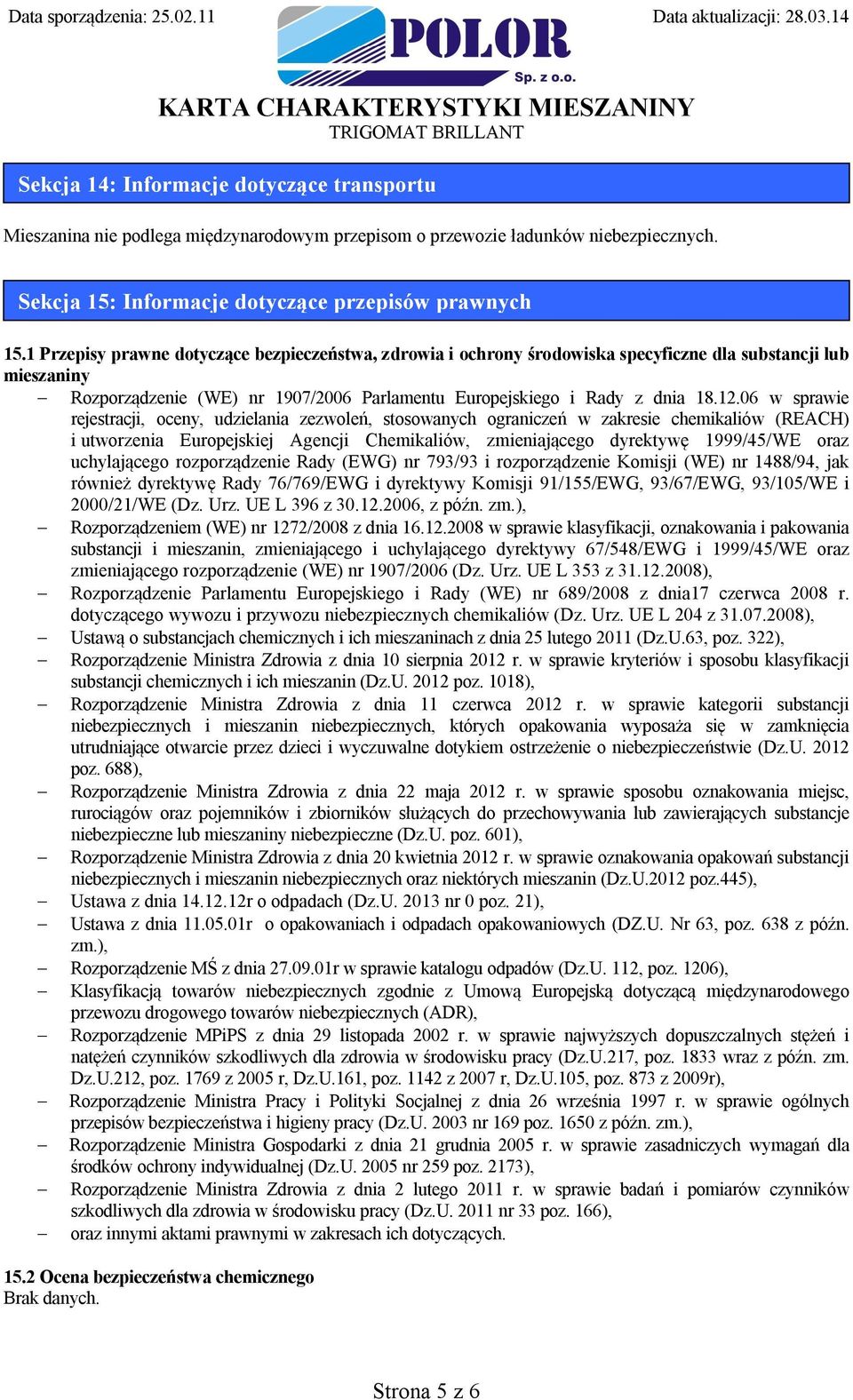 06 w sprawie rejestracji, oceny, udzielania zezwoleń, stosowanych ograniczeń w zakresie chemikaliów (REACH) i utworzenia Europejskiej Agencji Chemikaliów, zmieniającego dyrektywę 1999/45/WE oraz