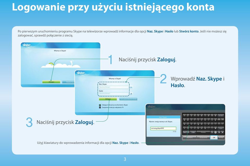 Skype Naciśnij [Enter] Wprowadź Naz. Skype i Hasło.