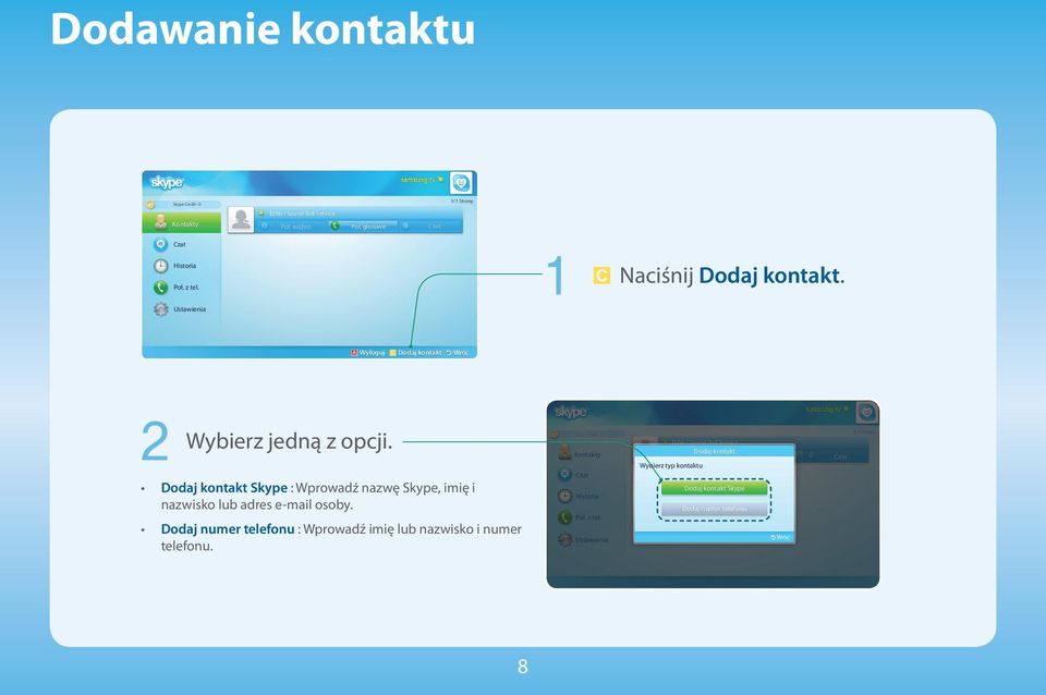 Dodaj kontakt Wybierz typ kontaktu Dodaj kontakt Skype : Wprowadź nazwę Skype, imię i