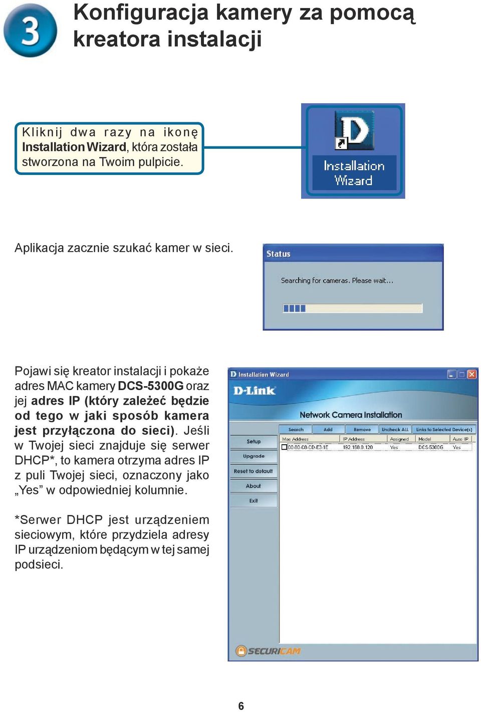 Pojawi się kreator instalacji i pokaże adres MAC kamery DCS-5300G oraz jej adres IP (który zależeć będzie od tego w jaki sposób kamera jest