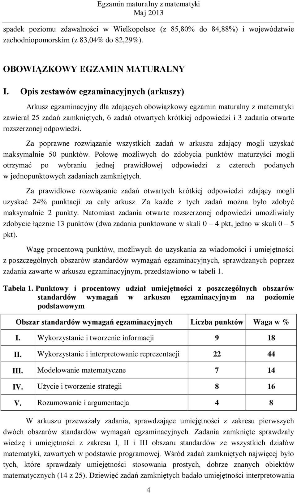 otwarte rozszerzonej odpowiedzi. Za poprawne rozwiązanie wszystkich zadań w arkuszu zdający mogli uzyskać maksymalnie 50 punktów.