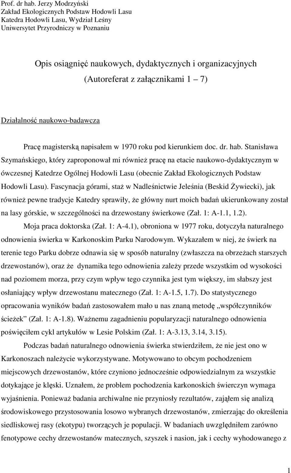 (Autoreferat z załącznikami 1 7) Działalność naukowo-badawcza Pracę magisterską napisałem w 1970 roku pod kierunkiem doc. dr. hab.