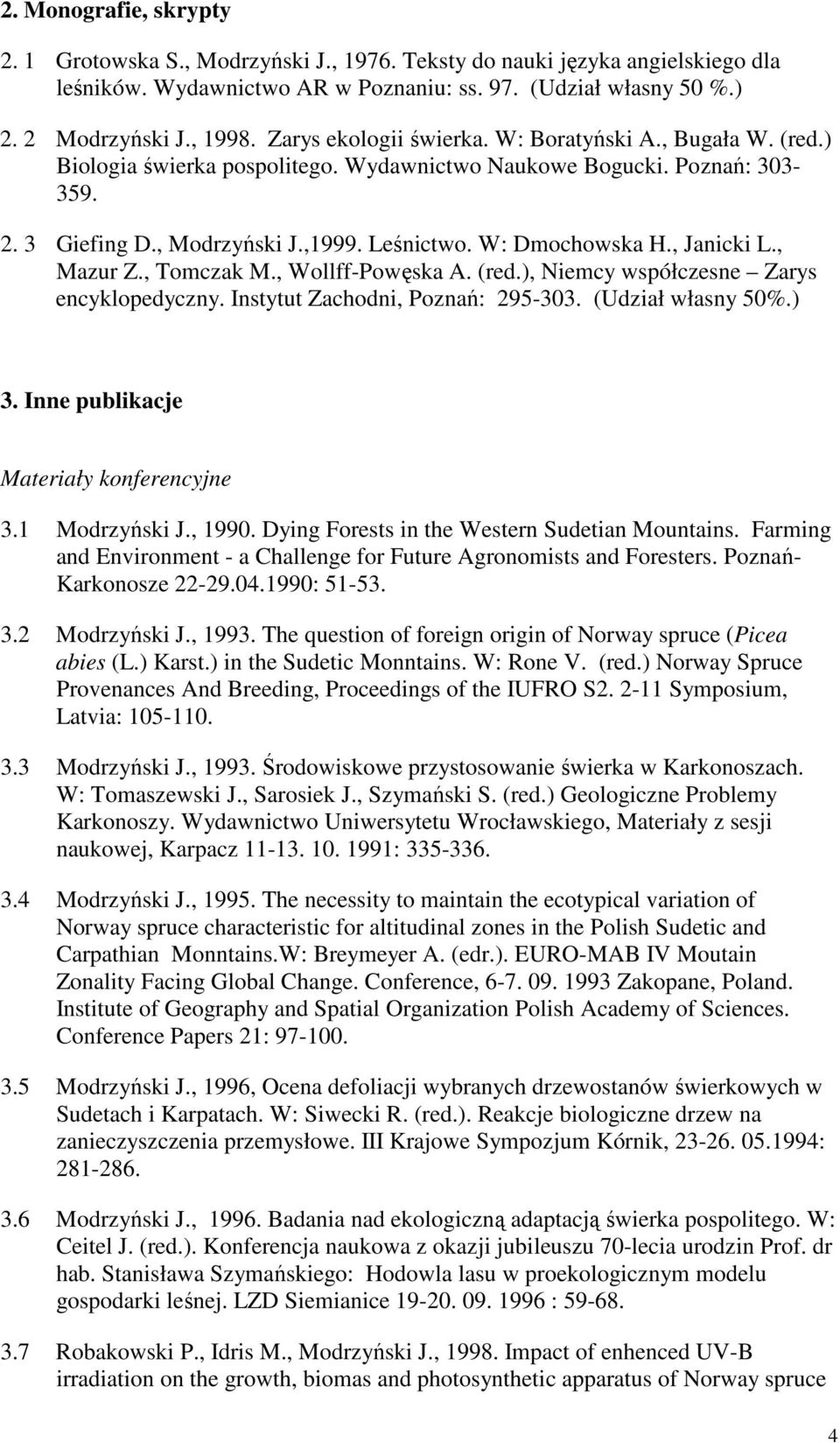 , Janicki L., Mazur Z., Tomczak M., Wollff-Powęska A. (red.), Niemcy współczesne Zarys encyklopedyczny. Instytut Zachodni, Poznań: 295-303. (Udział własny 50%.) 3.