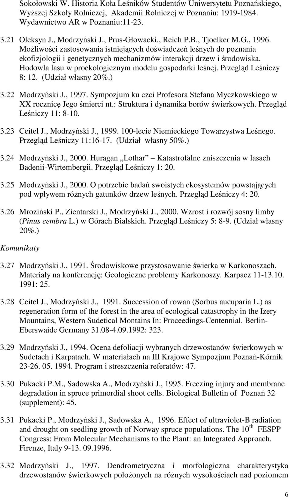 MoŜliwości zastosowania istniejących doświadczeń leśnych do poznania ekofizjologii i genetycznych mechanizmów interakcji drzew i środowiska. Hodowla lasu w proekologicznym modelu gospodarki leśnej.