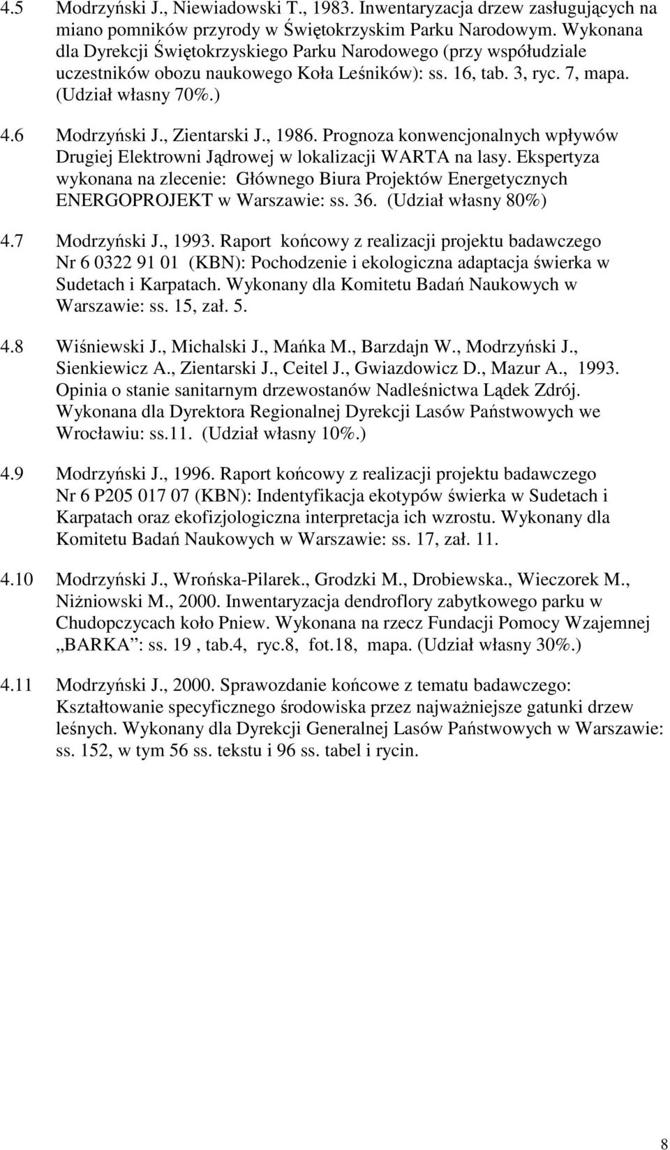, Zientarski J., 1986. Prognoza konwencjonalnych wpływów Drugiej Elektrowni Jądrowej w lokalizacji WARTA na lasy.