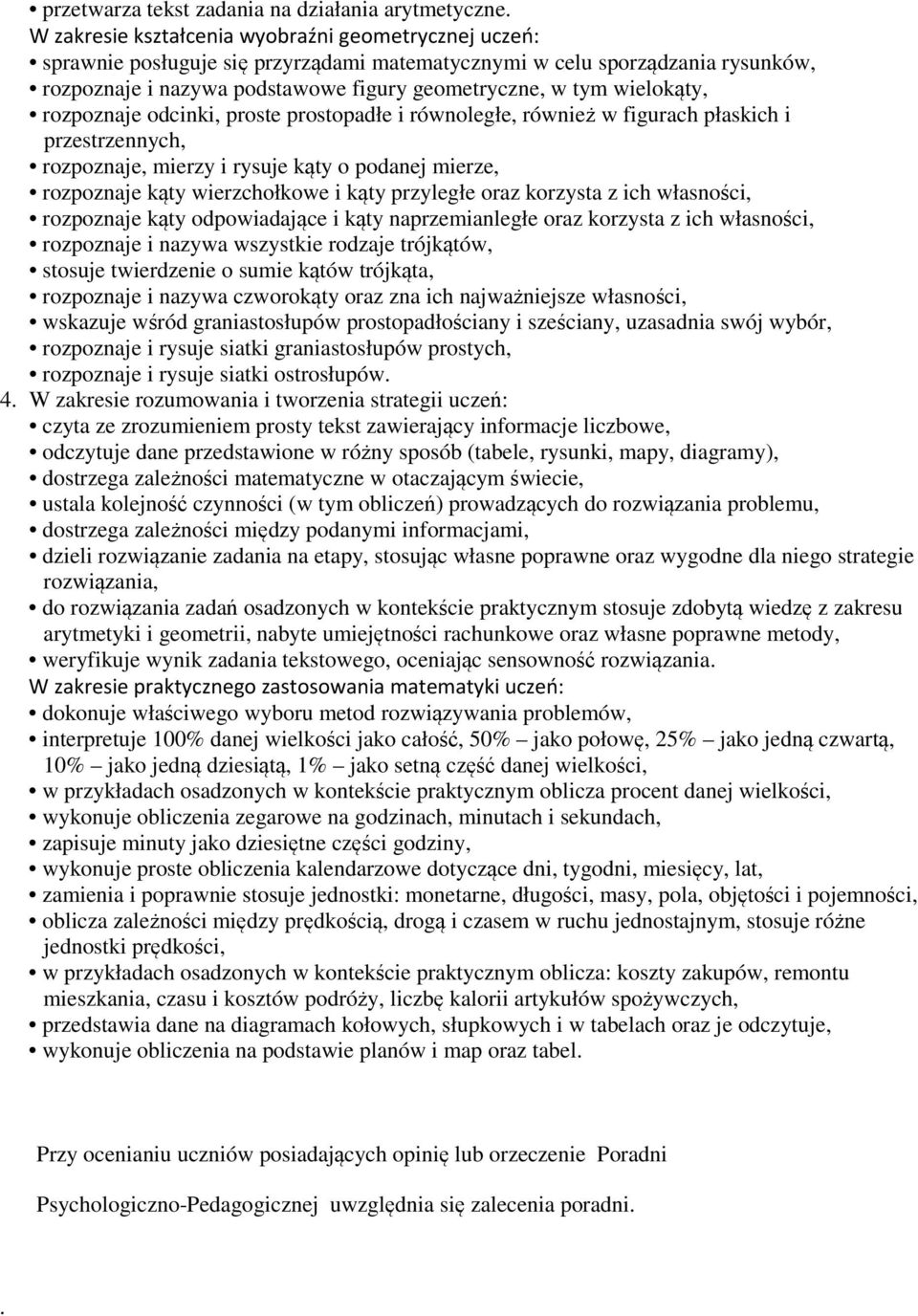 wielokąty, rozpoznaje odcinki, proste prostopadłe i równoległe, również w figurach płaskich i przestrzennych, rozpoznaje, mierzy i rysuje kąty o podanej mierze, rozpoznaje kąty wierzchołkowe i kąty