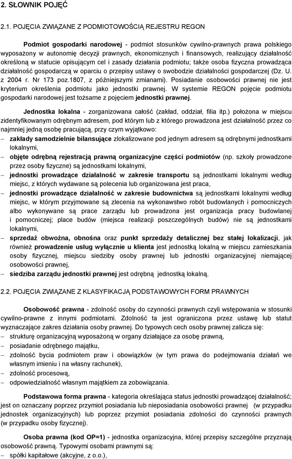 finansowych, realizujący działalność określoną w statucie opisującym cel i zasady działania podmiotu; także osoba fizyczna prowadząca działalność gospodarczą w oparciu o przepisy ustawy o swobodzie