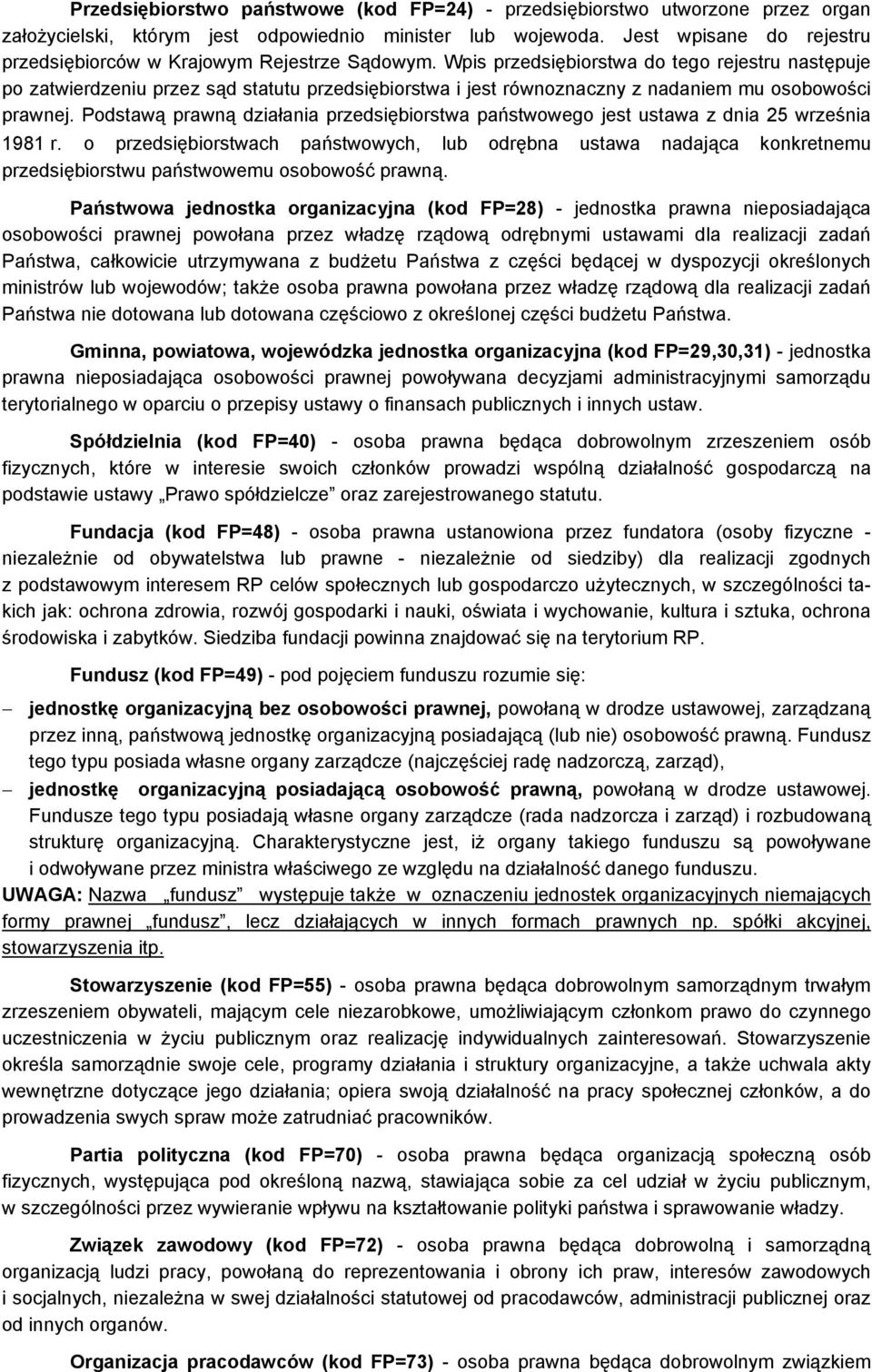 Wpis przedsiębiorstwa do tego rejestru następuje po zatwierdzeniu przez sąd statutu przedsiębiorstwa i jest równoznaczny z nadaniem mu osobowości prawnej.