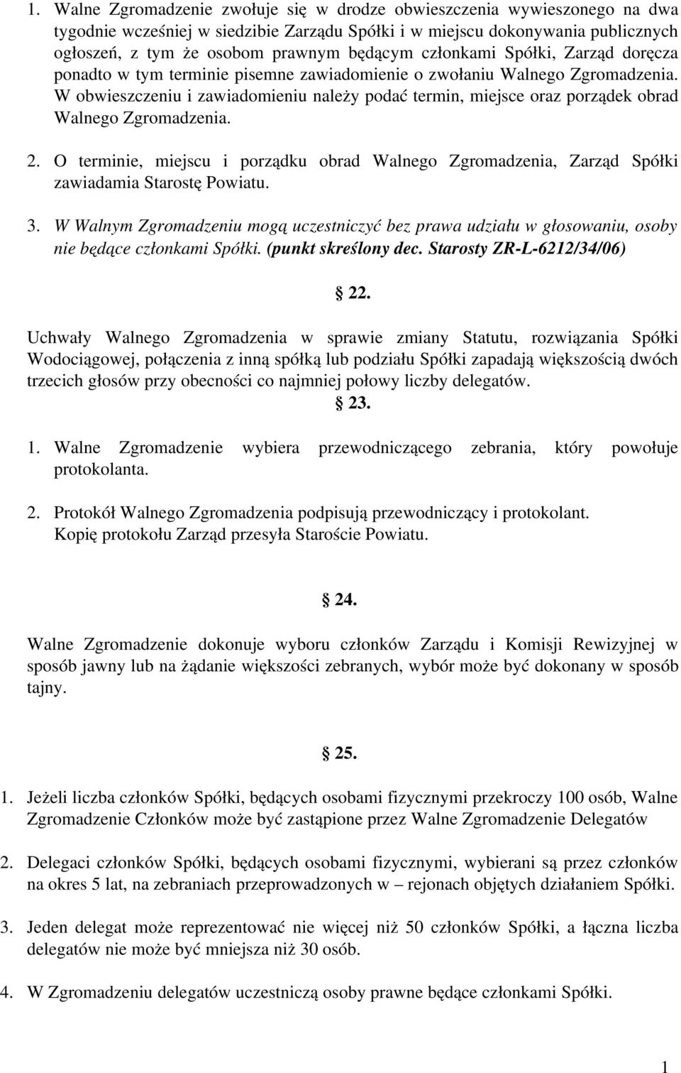 W obwieszczeniu i zawiadomieniu należy podać termin, miejsce oraz porządek obrad Walnego Zgromadzenia. 2.