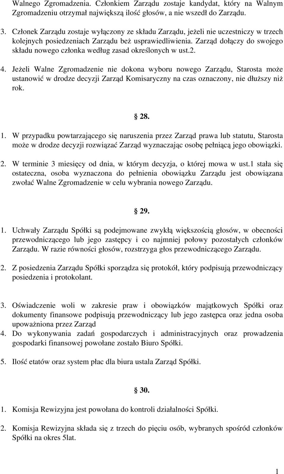 Zarząd dołączy do swojego składu nowego członka według zasad określonych w ust.2. 4.