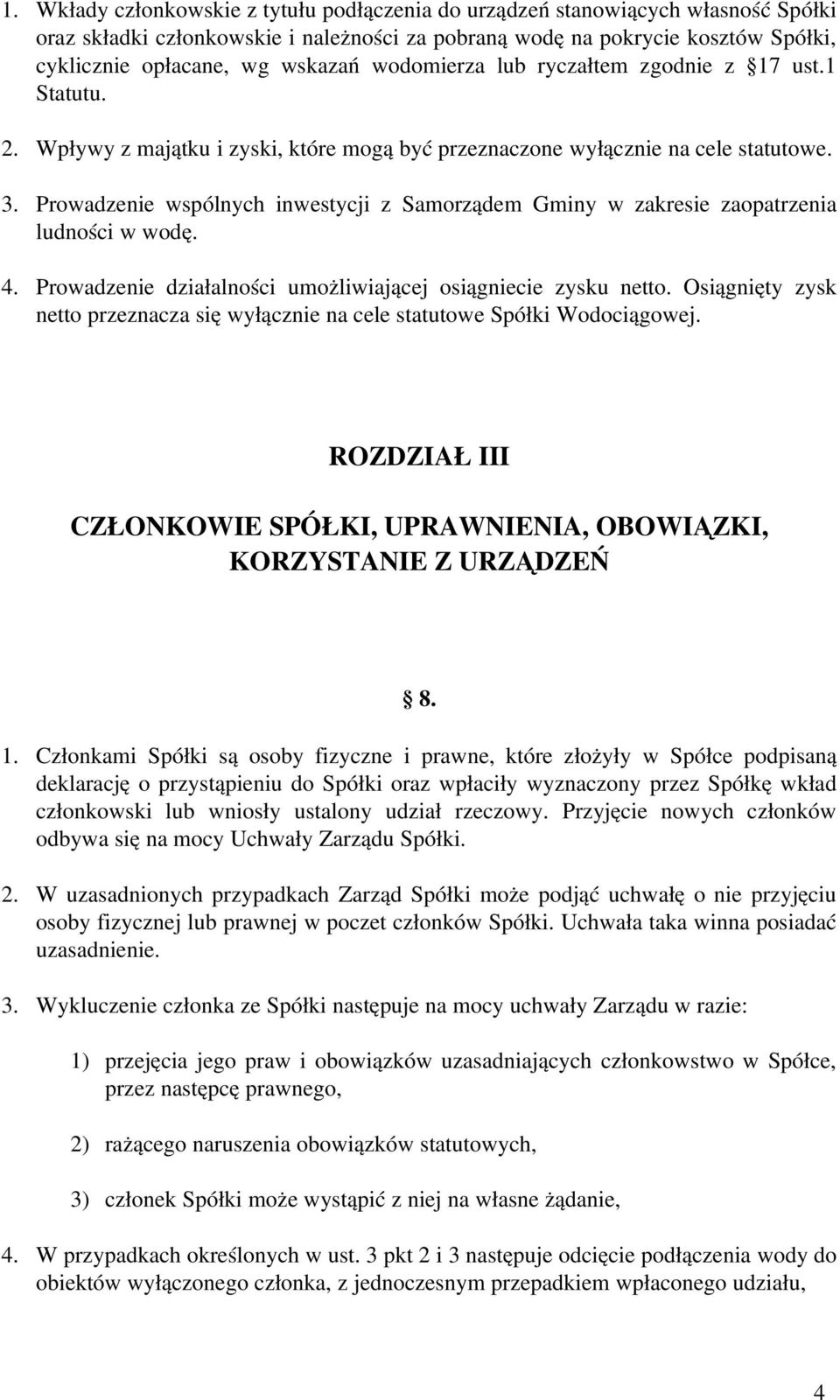 Prowadzenie wspólnych inwestycji z Samorządem Gminy w zakresie zaopatrzenia ludności w wodę. 4. Prowadzenie działalności umożliwiającej osiągniecie zysku netto.