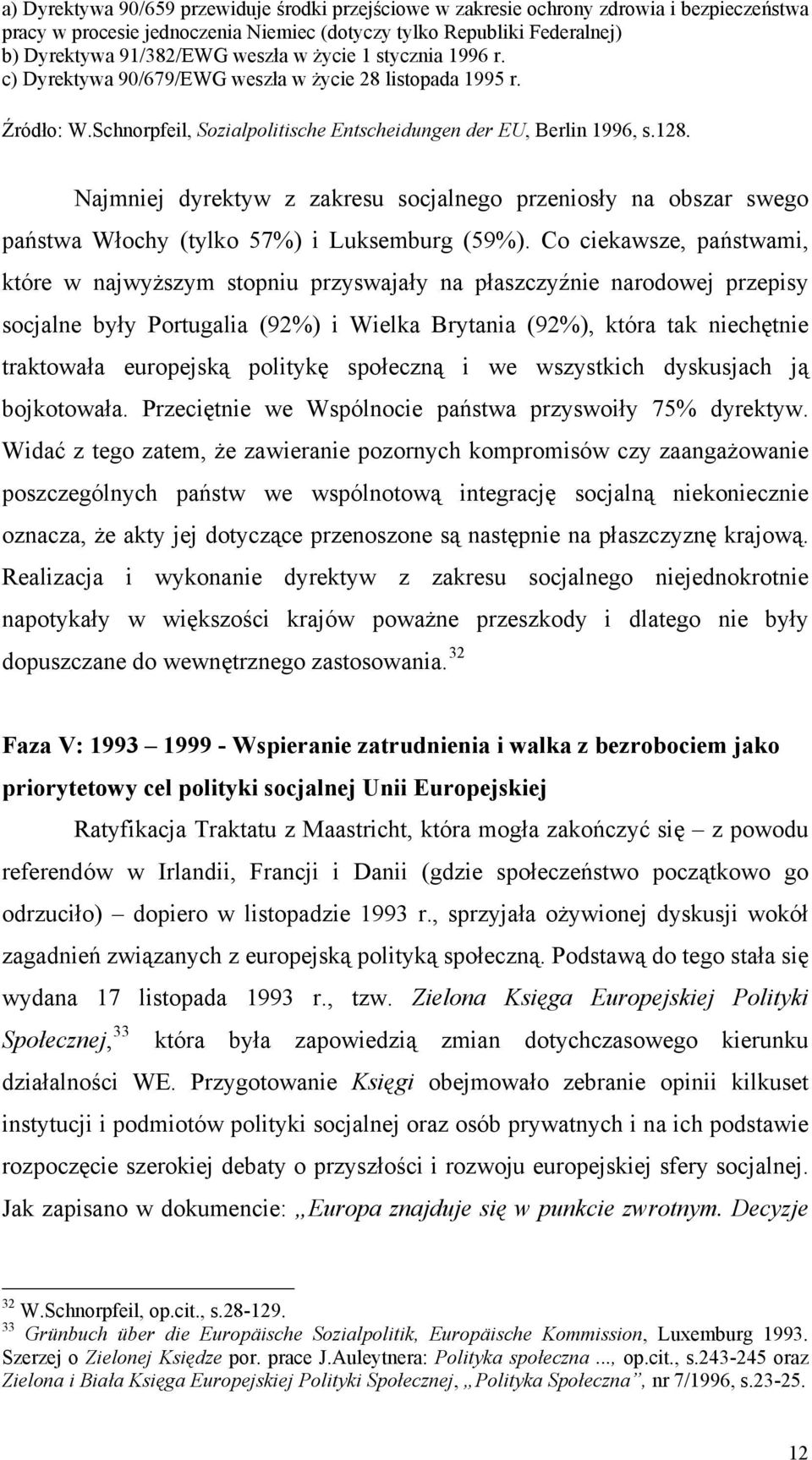 Najmniej dyrektyw z zakresu socjalnego przeniosły na obszar swego państwa Włochy (tylko 57%) i Luksemburg (59%).
