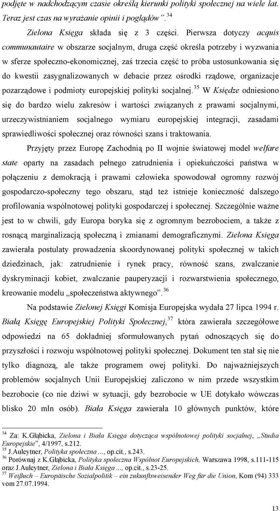 zasygnalizowanych w debacie przez ośrodki rządowe, organizacje pozarządowe i podmioty europejskiej polityki socjalnej.