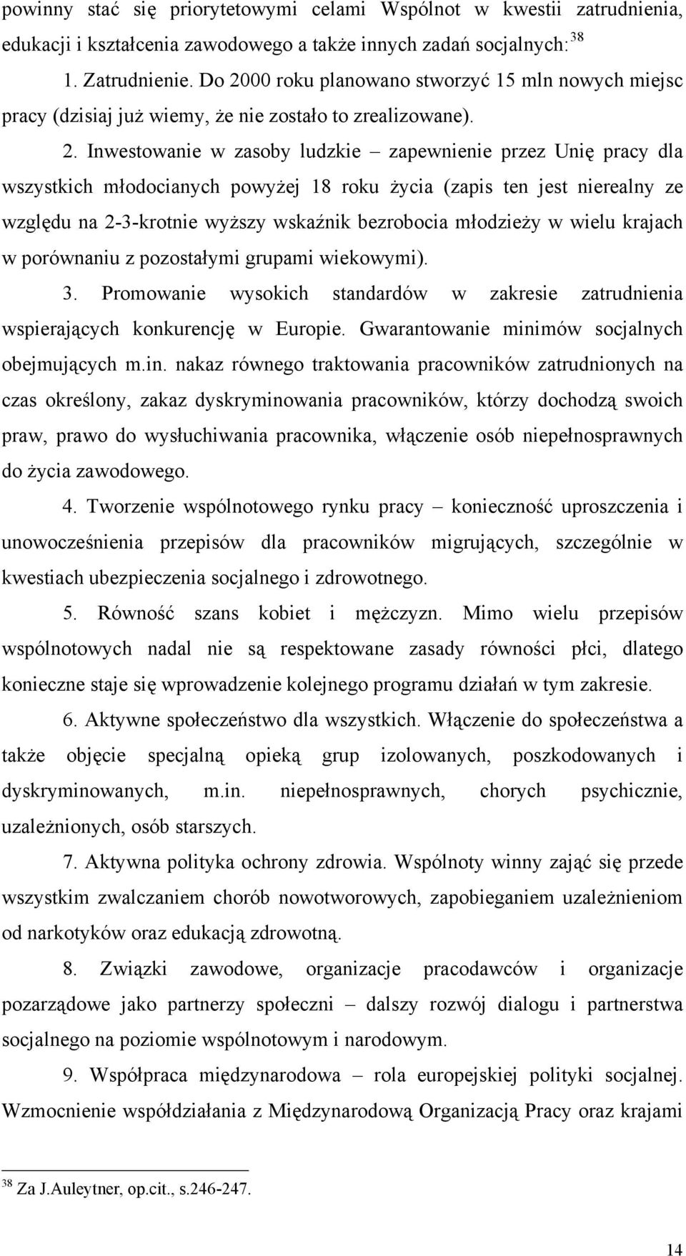 młodocianych powyżej 18 roku życia (zapis ten jest nierealny ze względu na 2-3-krotnie wyższy wskaźnik bezrobocia młodzieży w wielu krajach w porównaniu z pozostałymi grupami wiekowymi). 3.