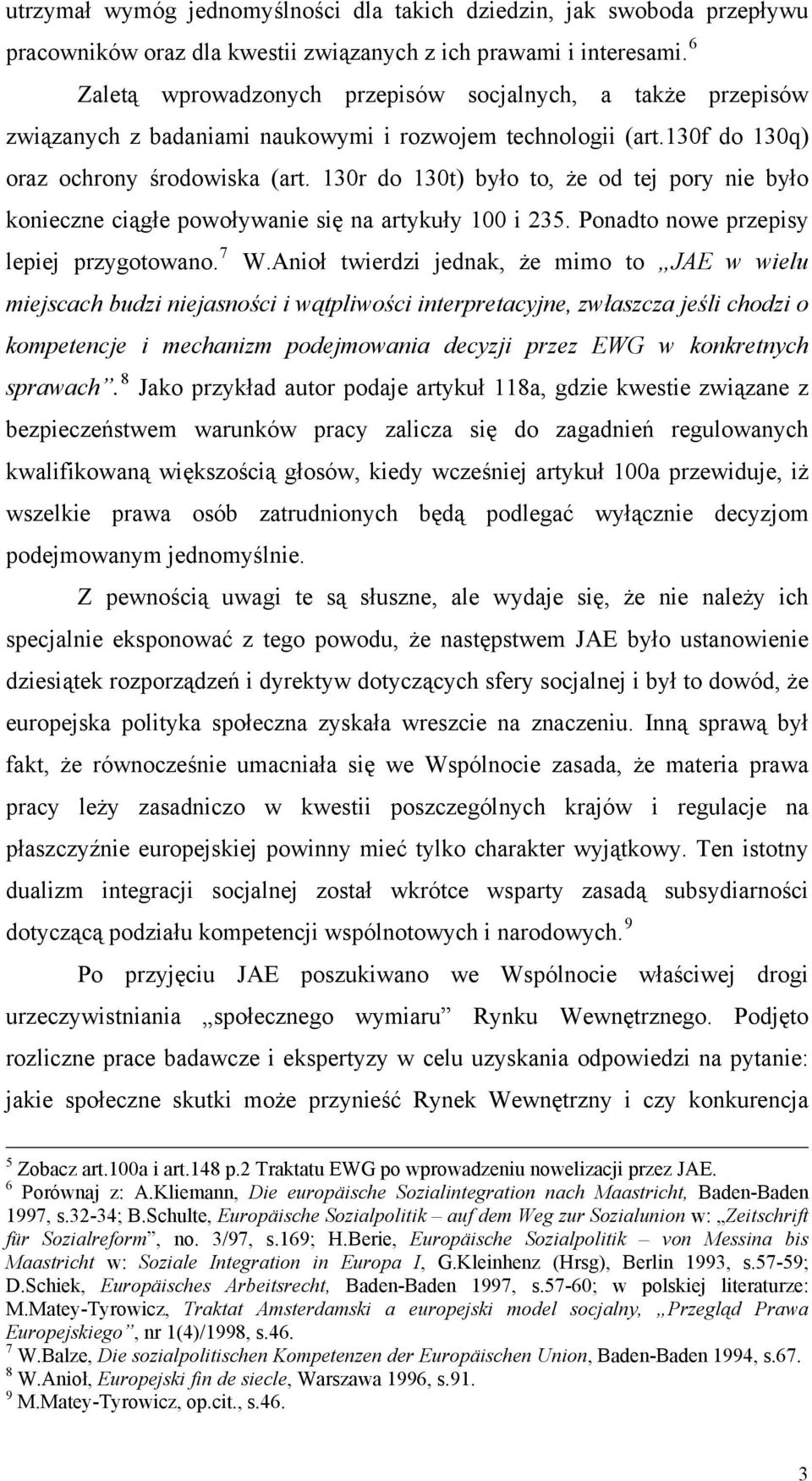 130r do 130t) było to, że od tej pory nie było konieczne ciągłe powoływanie się na artykuły 100 i 235. Ponadto nowe przepisy lepiej przygotowano. 7 W.