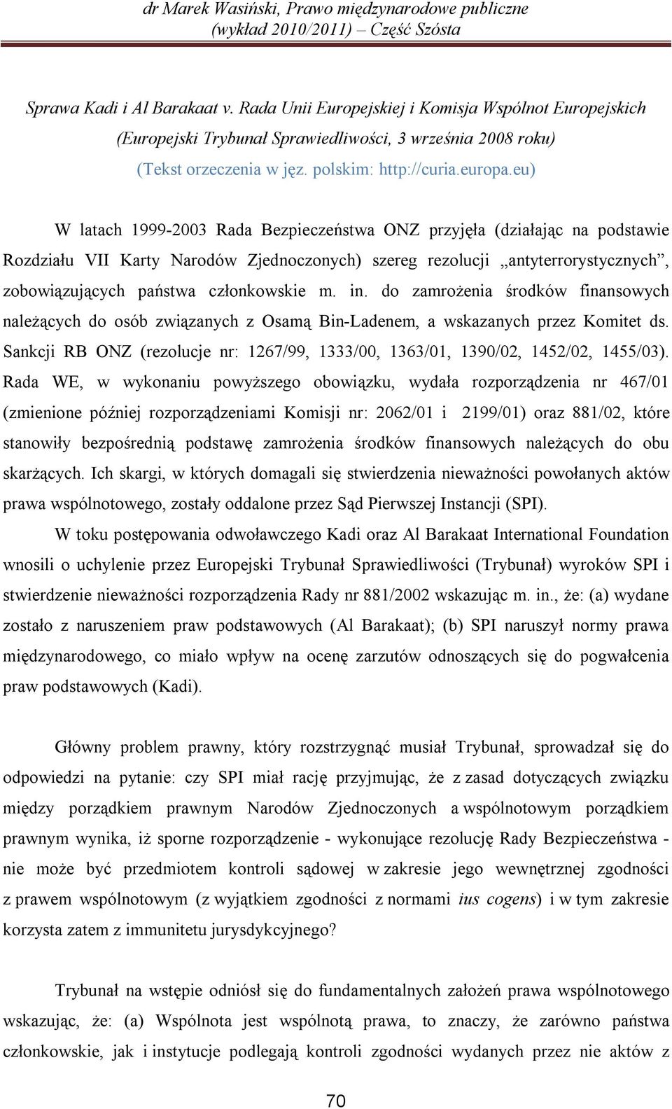 m. in. do zamrożenia środków finansowych należących do osób związanych z Osamą Bin-Ladenem, a wskazanych przez Komitet ds.
