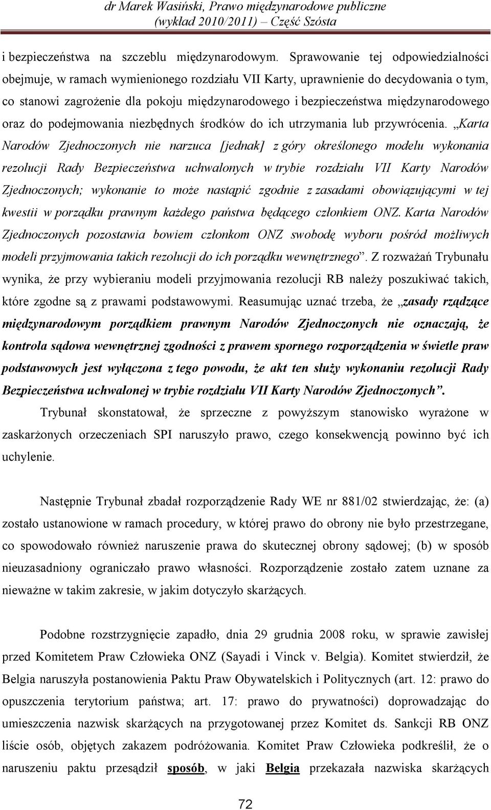 międzynarodowego oraz do podejmowania niezbędnych środków do ich utrzymania lub przywrócenia.