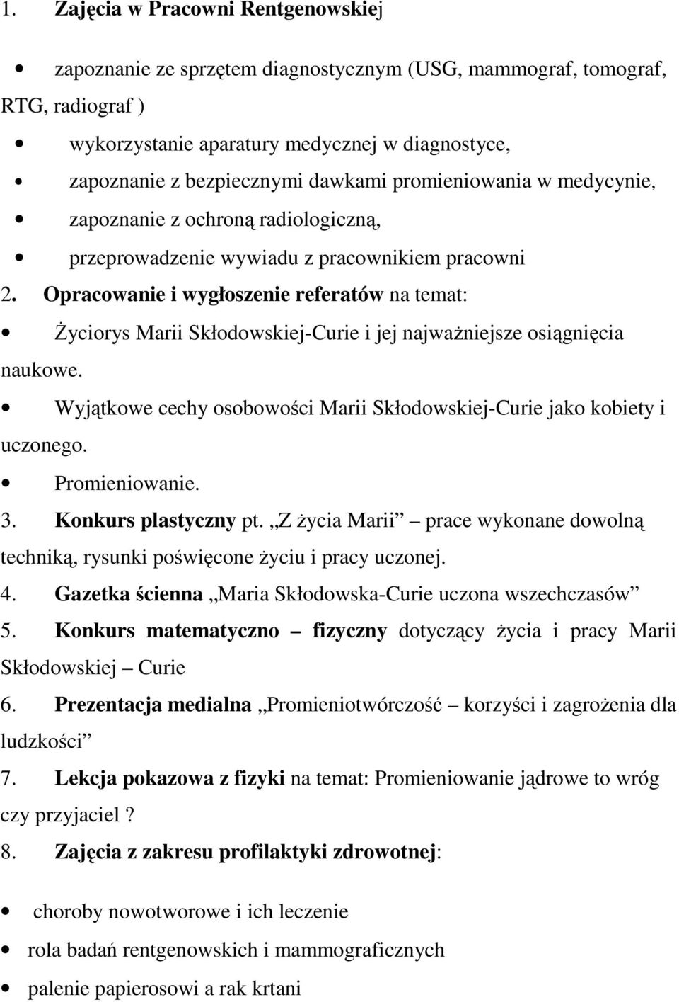 Opracowanie i wygłoszenie referatów na temat: Życiorys Marii Skłodowskiej-Curie i jej najważniejsze osiągnięcia naukowe. Wyjątkowe cechy osobowości Marii Skłodowskiej-Curie jako kobiety i uczonego.