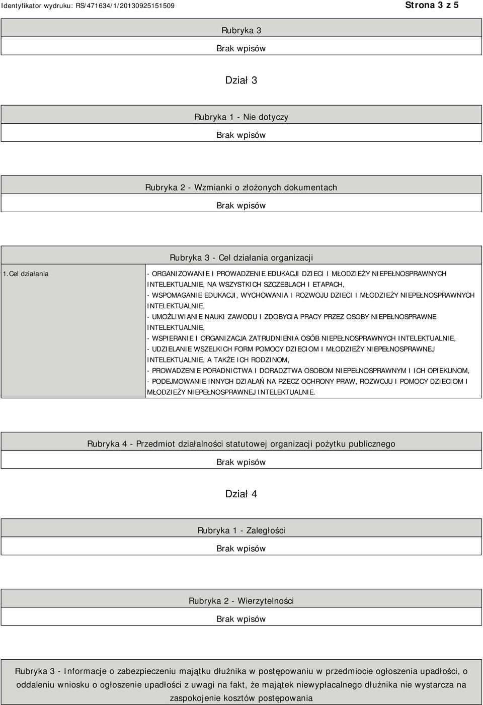 MŁODZIEŻY NIEPEŁNOSPRAWNYCH INTELEKTUALNIE, - UMOŻLIWIANIE NAUKI ZAWODU I ZDOBYCIA PRACY PRZEZ OSOBY NIEPEŁNOSPRAWNE INTELEKTUALNIE, - WSPIERANIE I ORGANIZACJA ZATRUDNIENIA OSÓB NIEPEŁNOSPRAWNYCH