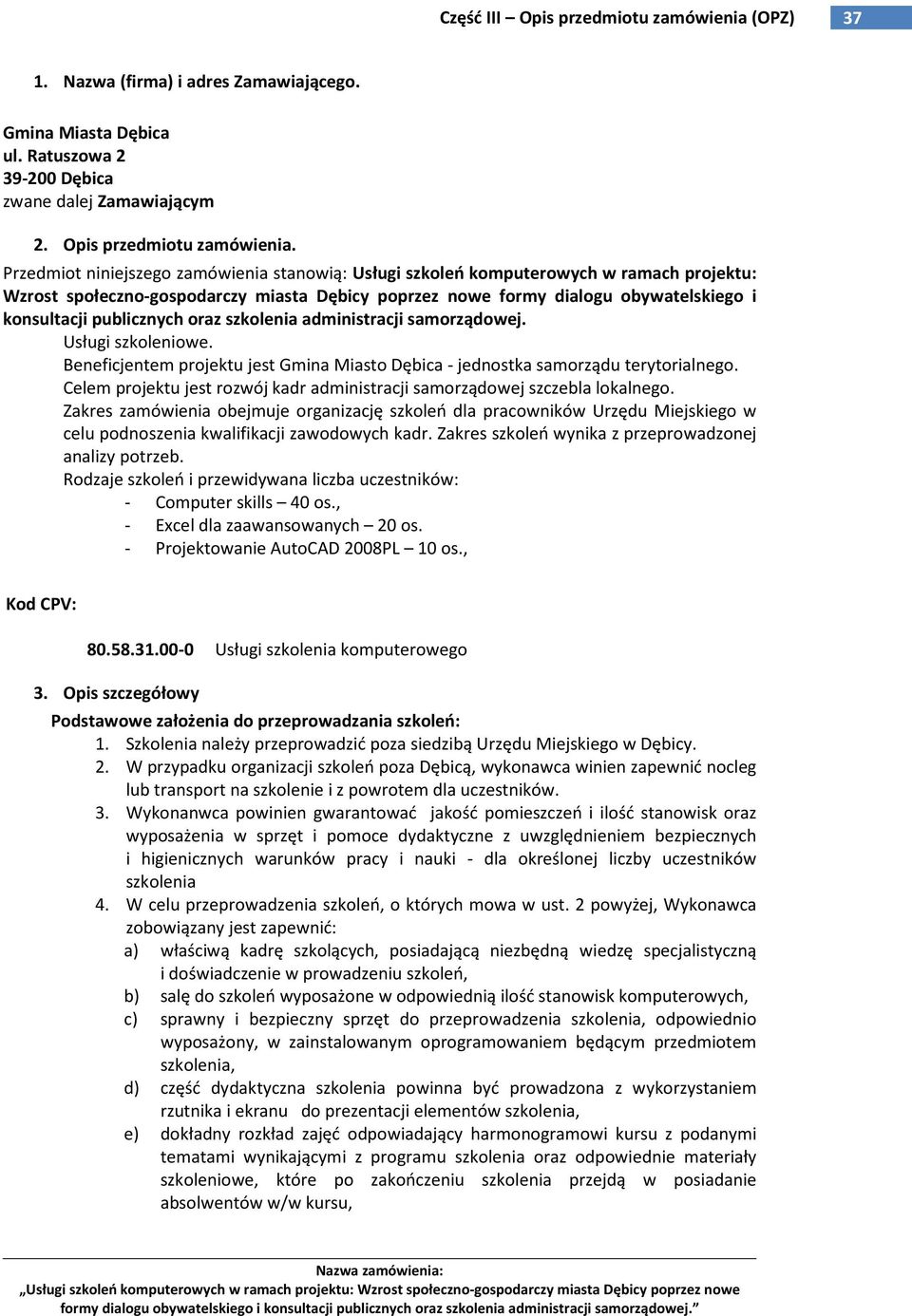 publicznych oraz szkolenia administracji samorządowej. Usługi szkoleniowe. Beneficjentem projektu jest Gmina Miasto Dębica - jednostka samorządu terytorialnego.