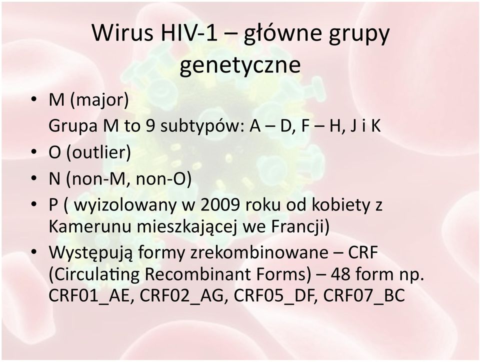 z Kamerunu mieszkającej we Francji) Występują formy zrekombinowane CRF