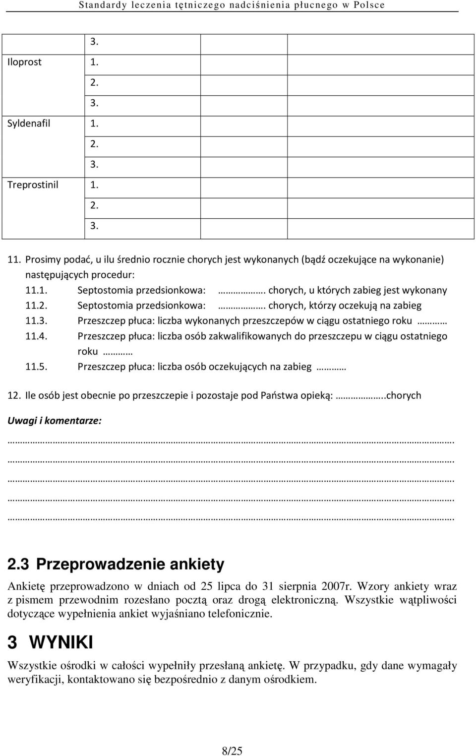 Przeszczep płuca: liczba osób zakwalifikowanych do przeszczepu w ciągu ostatniego roku 11.5. Przeszczep płuca: liczba osób oczekujących na zabieg 12.