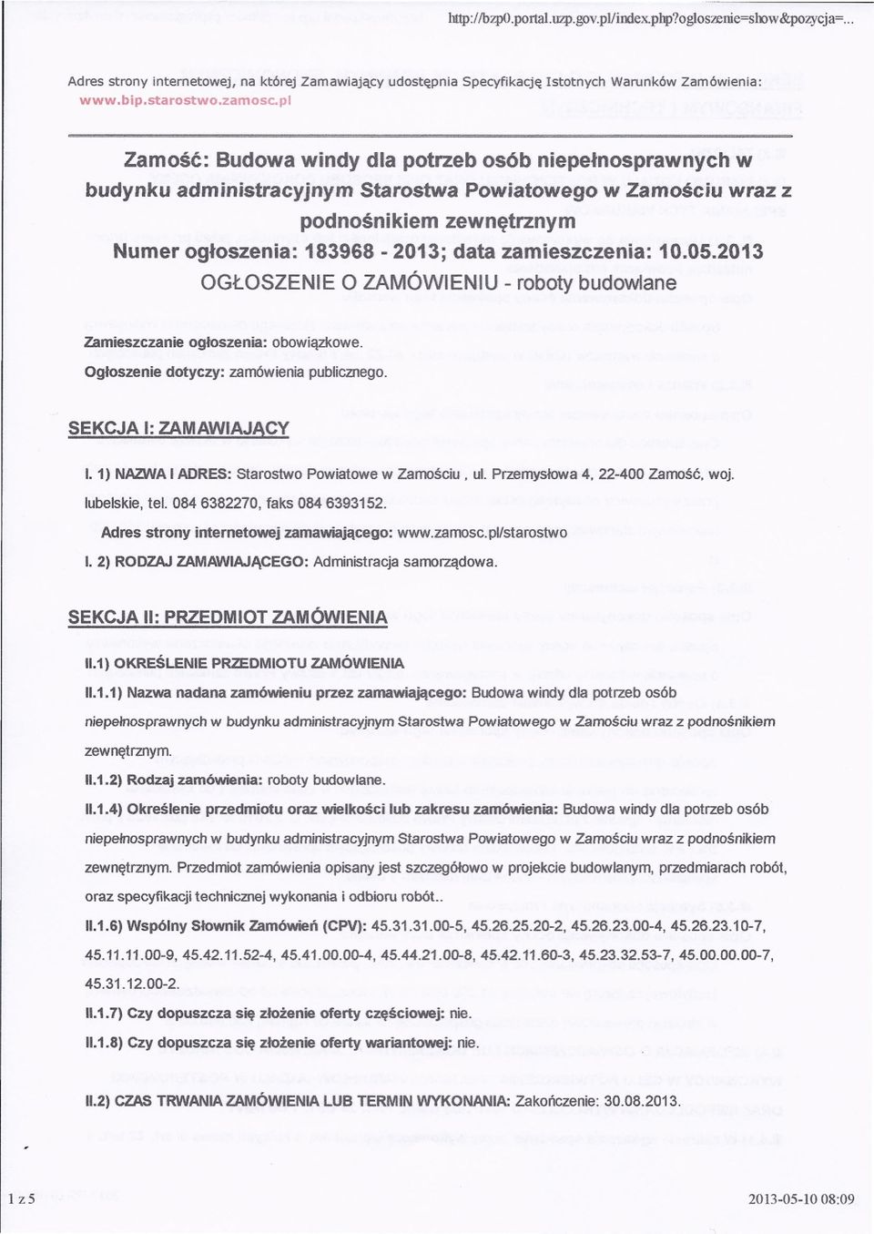 zamieszczenia: 10.05.2013 OGŁOSZENIE O ZAMÓWIENIU - roboty budowlane Zamieszczanie ogłoszenia: obowiązkowe. Ogłoszenie dotyczy: zamówienia publicznego. SEKCJA I: ZAMAWIAJĄCY l.