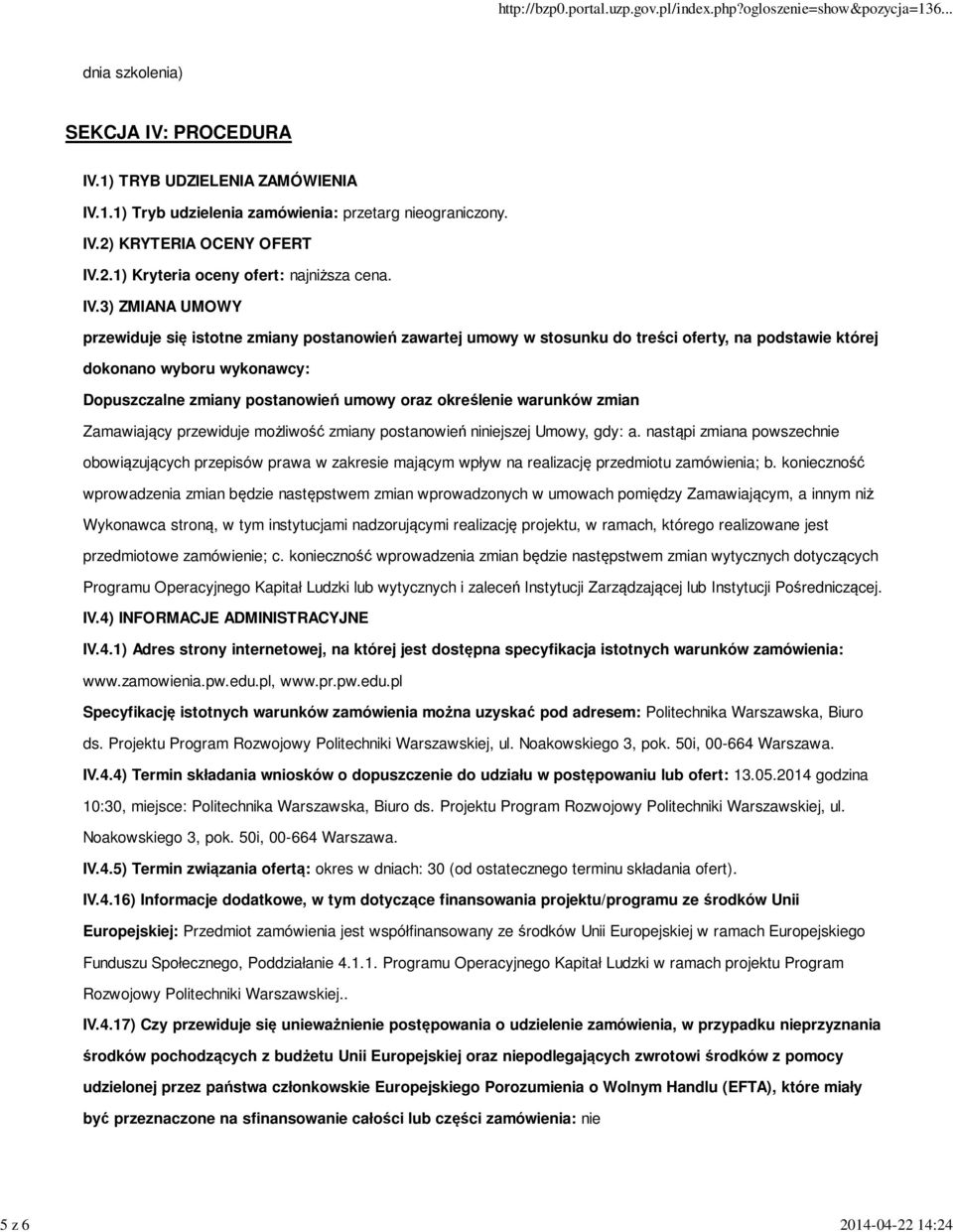 określenie warunków zmian Zamawiający przewiduje możliwość zmiany postanowień niniejszej Umowy, gdy: a.