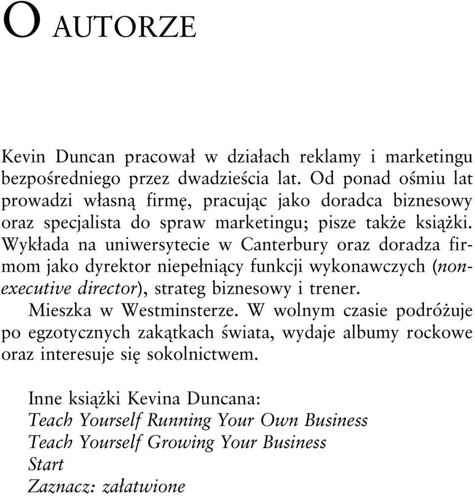 Wykłada na uniwersytecie w Canterbury oraz doradza firmom jako dyrektor niepełniący funkcji wykonawczych (nonexecutive director), strateg biznesowy i trener.