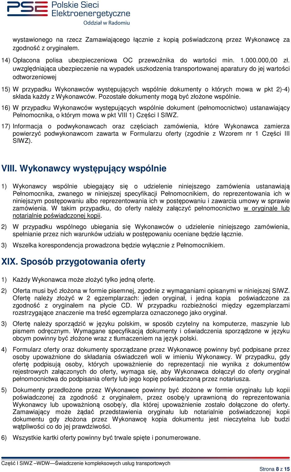 składa każdy z Wykonawców. Pozostałe dokumenty mogą być złożone wspólnie.