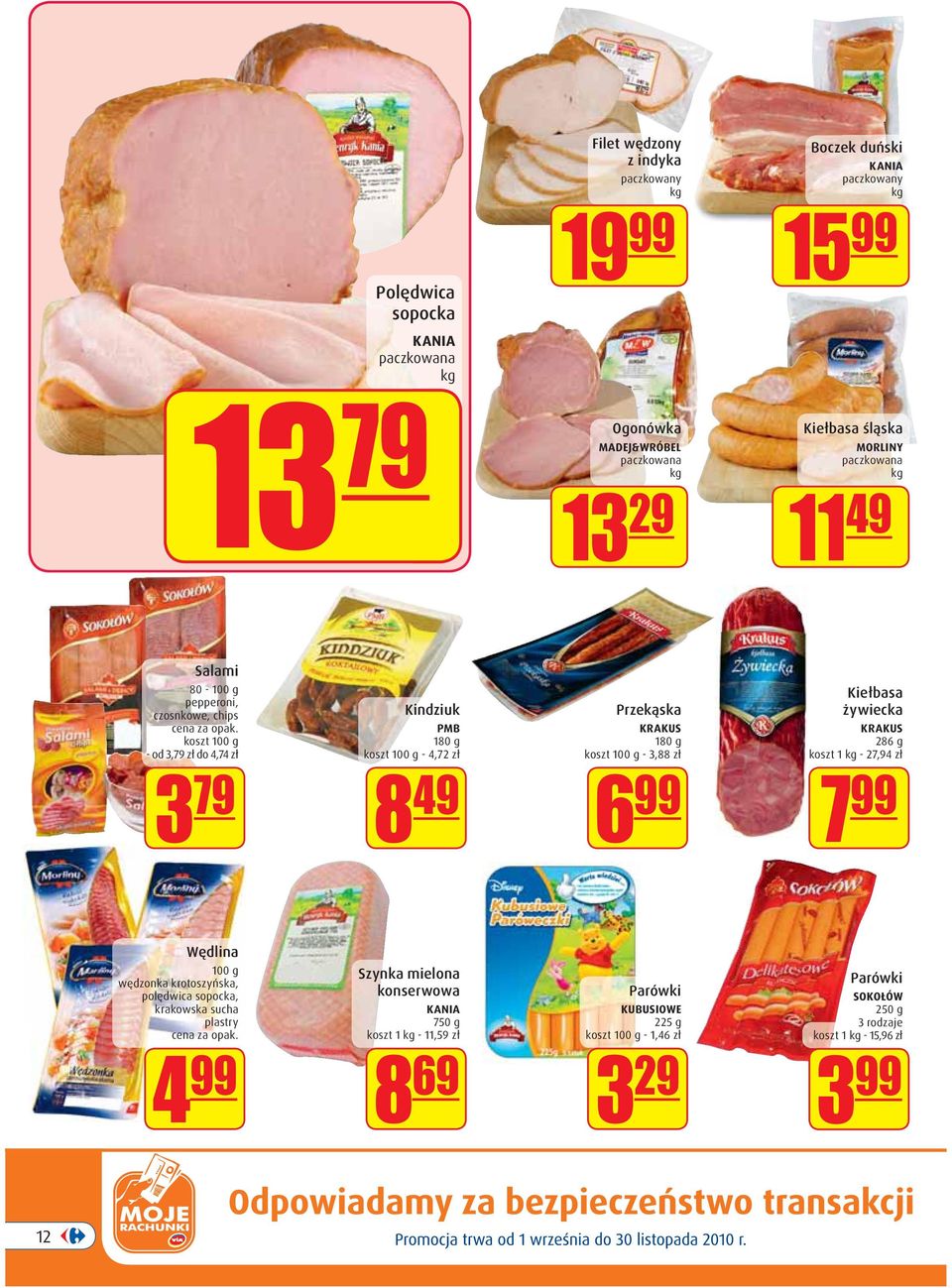 KRAKUS 180 g koszt 100 g - 3,88 zł 6 99 Kiełbasa żywiecka KRAKUS 286 g koszt 1 kg - 27,94 zł 7 99 Wędlina 100 g wędzonka krotoszyńska, polędwica sopocka, krakowska sucha plastry
