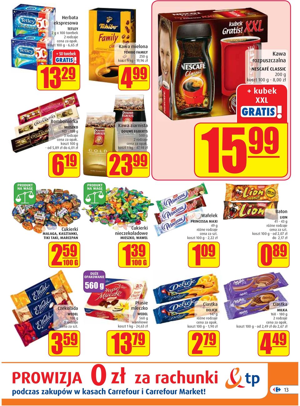 Cukierki MALAGA, KASZTANKI, TIKI TAKI, MARCEPAN 2 59 100 G Cukierki nieczekoladowe MIESZKO, WAWEL 1 39 100 G Wafelek PRINCESSA MAXI 49 g koszt 100 g - 2,22 zł 1 09 Baton LION 41-43 g koszt 100 g - od