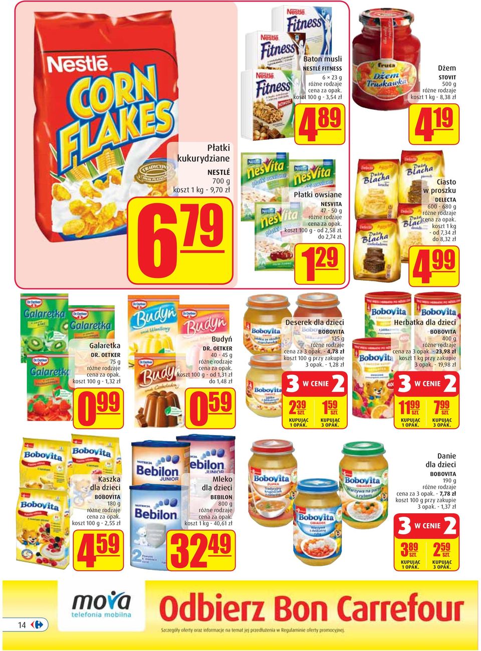 OETKER 40-45 g koszt 100 g - od 1,31 zł do 1,48 zł 0 59 Deserek dla dzieci BOBOVITA 125 g cena za 3 opak. - 4,78 zł koszt 100 g przy zakupie 3 opak. - 1,28 zł 2 39 1 59 SZT. SZT. KUPUJĄC 1 OPAK.