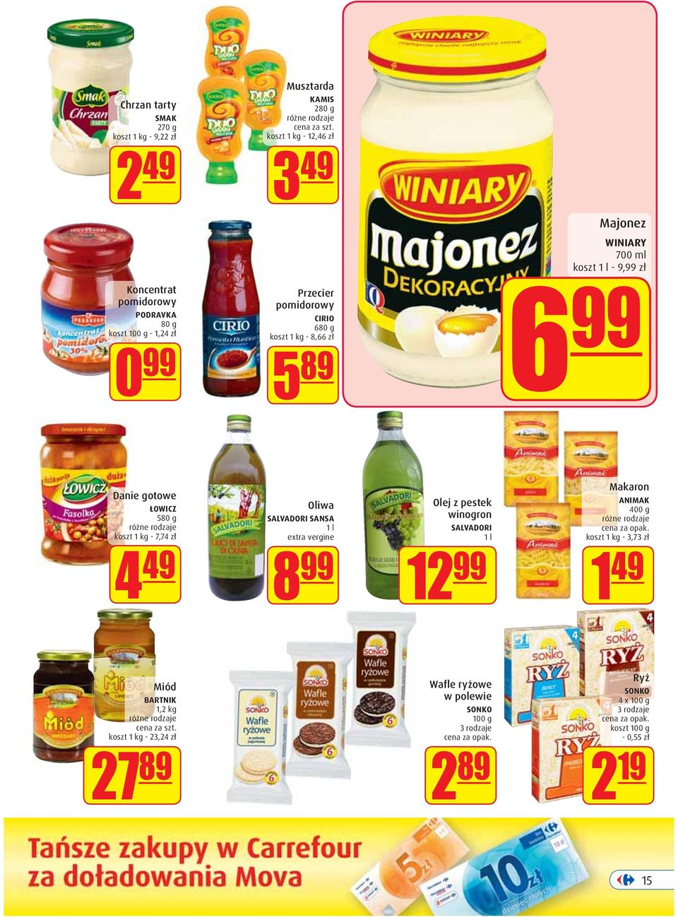 - 7,74 zł 4 49 Oliwa SALVADORI SANSA 1 l extra vergine 8 99 Olej z pestek winogron SALVADORI 1 l 12 99 Makaron ANIMAK 400 g koszt 1 kg - 3,73 zł 1 49