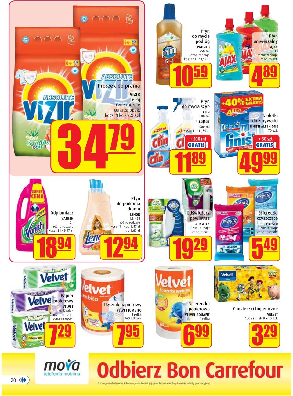 49 99 Odplamiacz VANISH 2 l koszt 1 l - 9,47 zł 18 94 Płyn do płukania tkanin LENOR 1,5-2 l koszt 1 l - od 6,47 zł do 8,63 zł 12 94 Odświeżacz powietrza AIR WICK 19 29