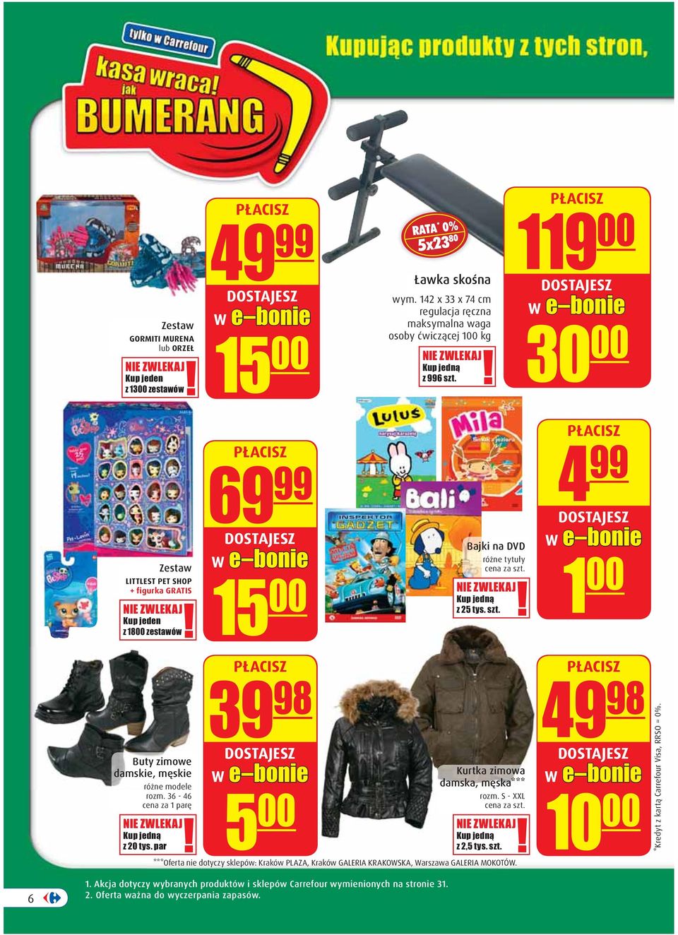 par 69 99 15 00 39 98 Bajki na DVD różne tytuły z 25 tys. szt. Kurtka zimowa damska, męska*** rozm. S - XXL 5 00 z 2,5 tys. szt. ***Oferta nie dotyczy sklepów: Kraków PLAZA, Kraków GALERIA KRAKOWSKA, Warszawa GALERIA MOKOTÓW.