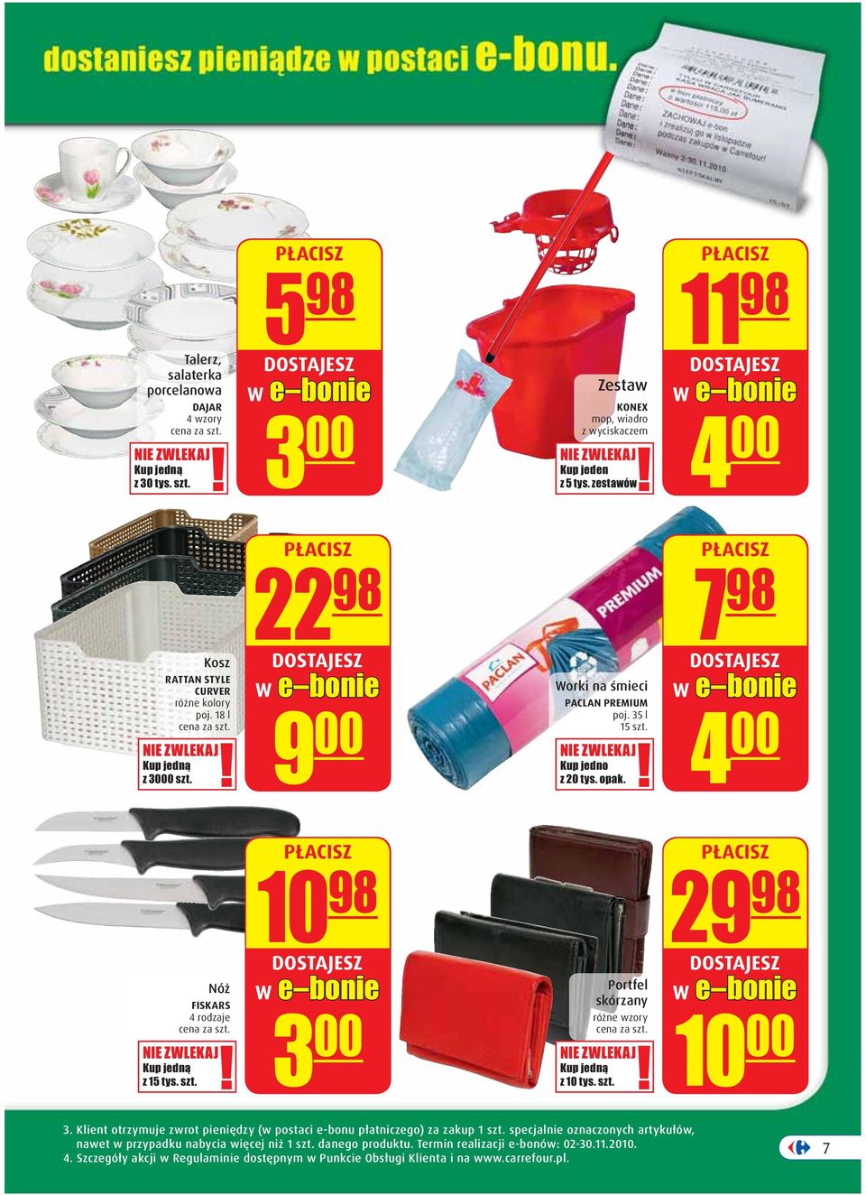 7 98 4 00 Nóż FISKARS 4 rodzaje z 15 tys. szt. 10 98 3 00 Portfel skórzany różne wzory z 10 tys. szt. 29 98 10 00 3.