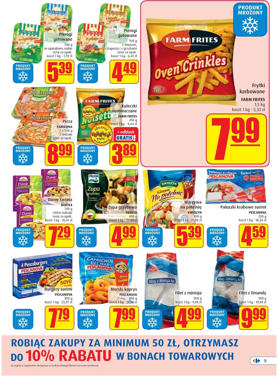 grzybowa FROSTA 400 g koszt 1 kg - 12,48 zł 4 99 Warzywa na patelnię KWIDZYN 450 g koszt 1 kg - 11,98 zł 5 39 Paluszki krabowe surimi PESCANOVA 250 g koszt 1 kg - 18,36 zł 4 59 Burgery surimi