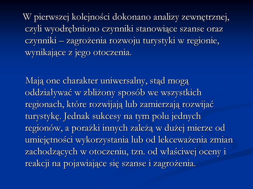 Mają one charakter uniwersalny, stąd mogą oddziaływać w zbliżony sposób we wszystkich regionach, które rozwijają lub zamierzają rozwijać