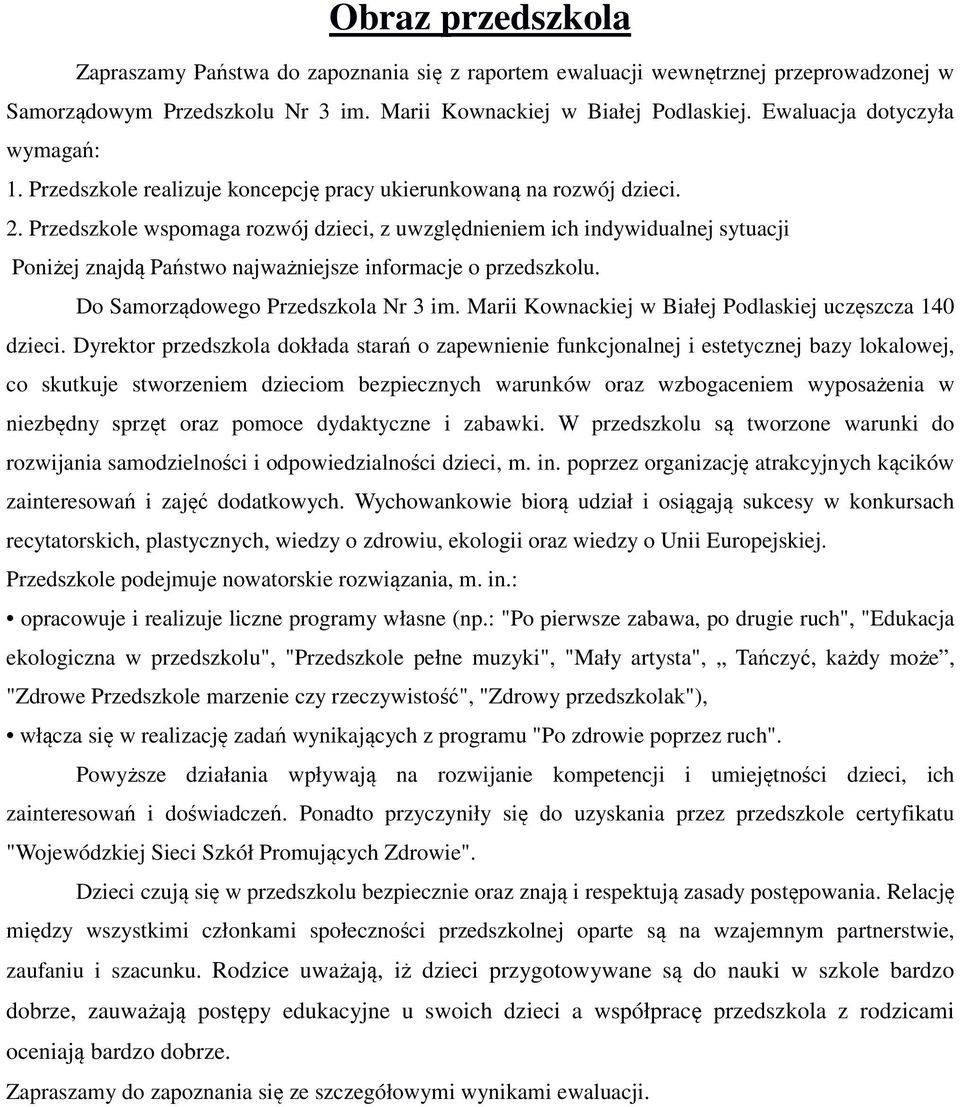 Przedszkole wspomaga rozwój dzieci, z uwzględnieniem ich indywidualnej sytuacji Poniżej znajdą Państwo najważniejsze informacje o przedszkolu. Do Samorządowego Przedszkola Nr 3 im.