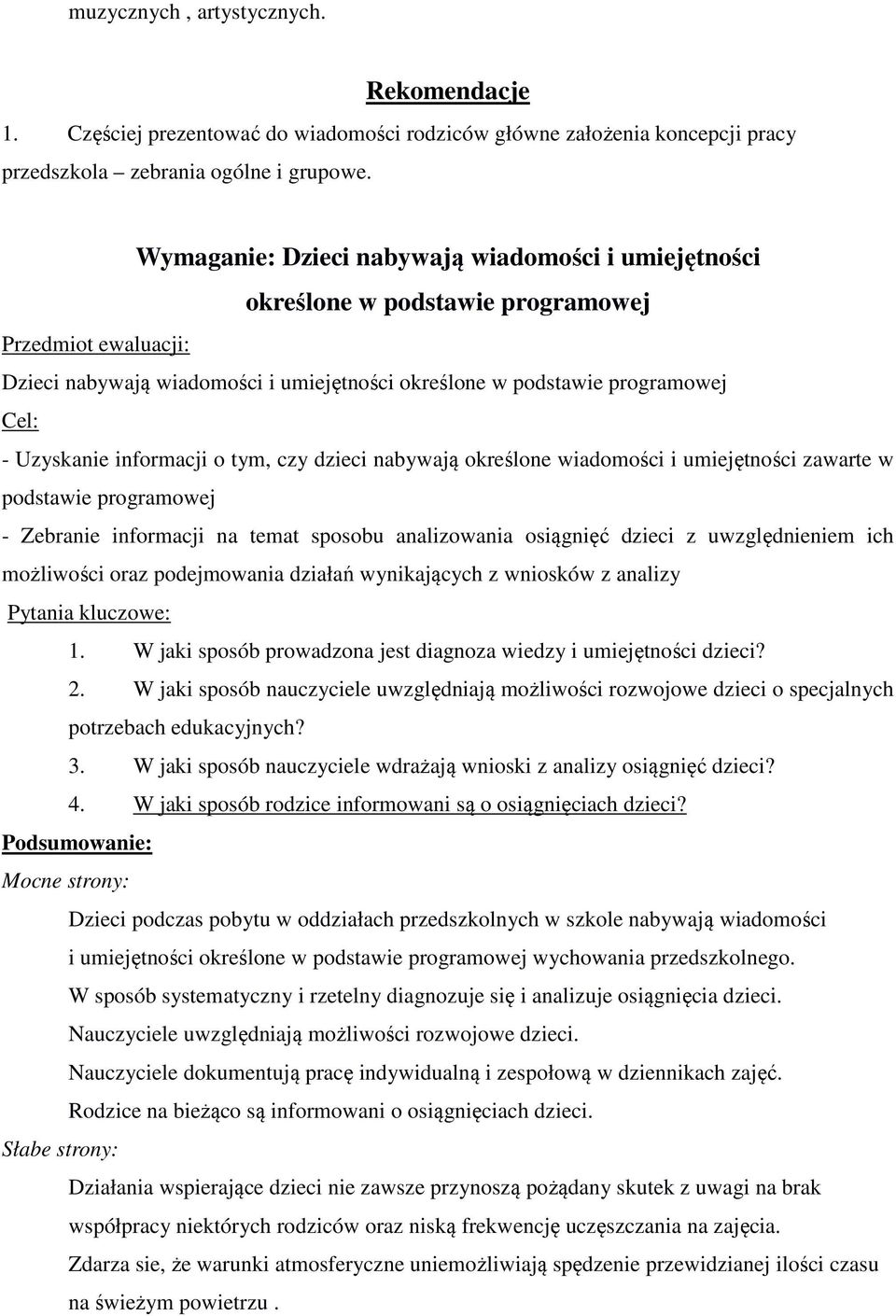 Uzyskanie informacji o tym, czy dzieci nabywają określone wiadomości i umiejętności zawarte w podstawie programowej - Zebranie informacji na temat sposobu analizowania osiągnięć dzieci z