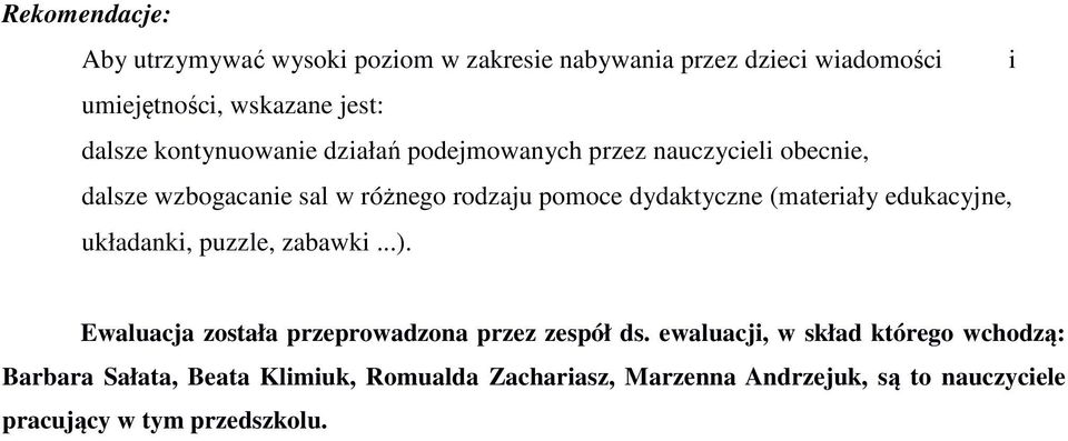 (materiały edukacyjne, układanki, puzzle, zabawki...). Ewaluacja została przeprowadzona przez zespół ds.