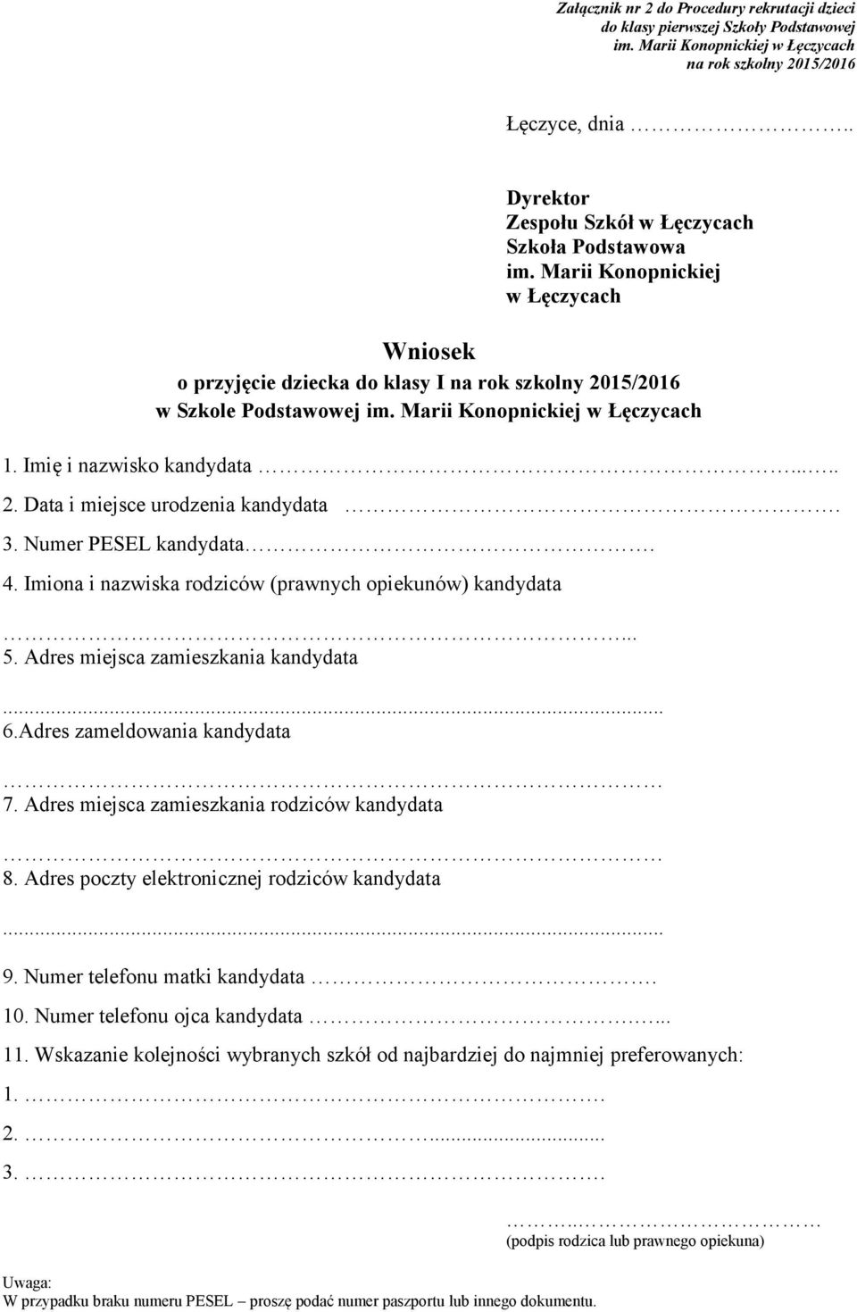 Marii Konopnickiej w Łęczycach 1. Imię i nazwisko kandydata..... 2. Data i miejsce urodzenia kandydata. 3. Numer PESEL kandydata. 4. Imiona i nazwiska rodziców (prawnych opiekunów) kandydata... 5.