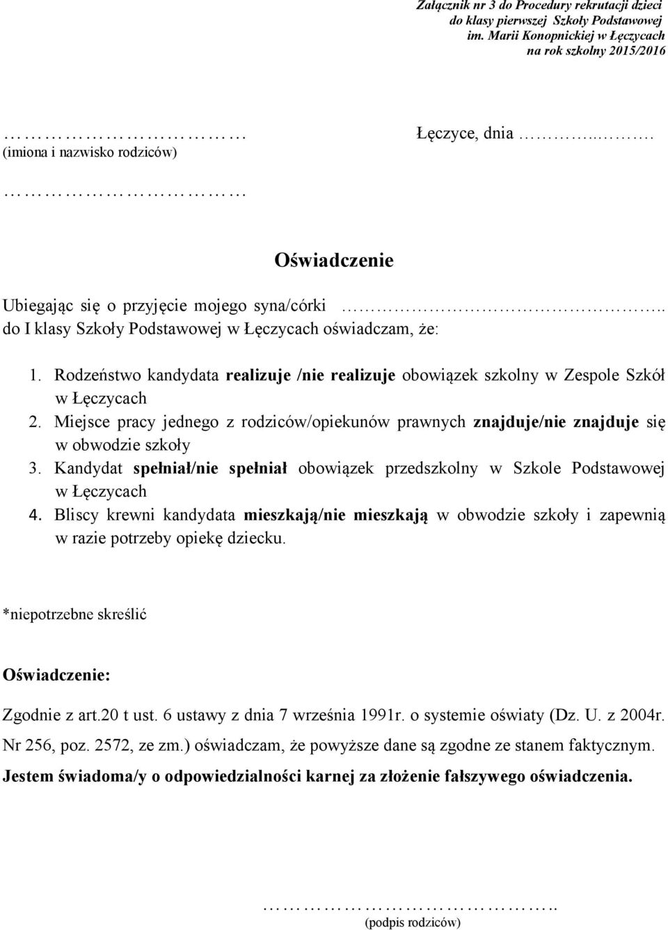 Rodzeństwo kandydata realizuje /nie realizuje obowiązek szkolny w Zespole Szkół w Łęczycach 2. Miejsce pracy jednego z rodziców/opiekunów prawnych znajduje/nie znajduje się w obwodzie szkoły 3.