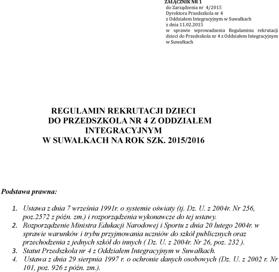 SUWAŁKACH NA ROK SZK. 2015/2016 Podstawa prawna: 1. Ustawa z dnia 7 września 1991r. o systemie oświaty (tj. Dz. U. z 2004r. Nr 256, poz.2572 z późn. zm.) i rozporządzenia wykonawcze do tej ustawy. 2. Rozporządzenie Ministra Edukacji Narodowej i Sportu z dnia 20 lutego 2004r.