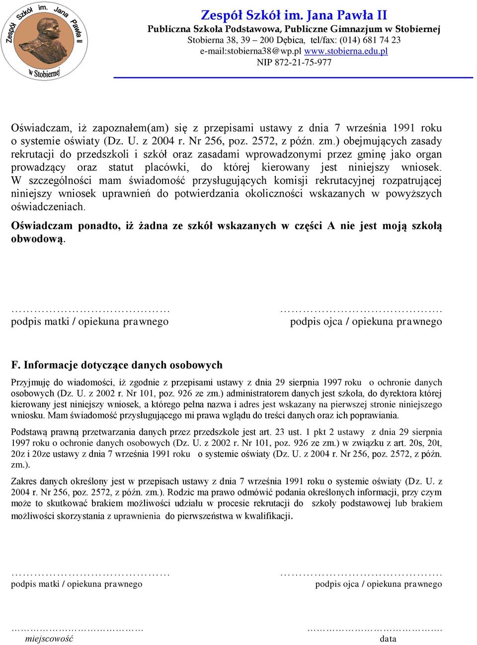 W szczególności mam świadomość przysługujących komisji rekrutacyjnej rozpatrującej niniejszy wniosek uprawnień do potwierdzania okoliczności wskazanych w powyższych oświadczeniach.