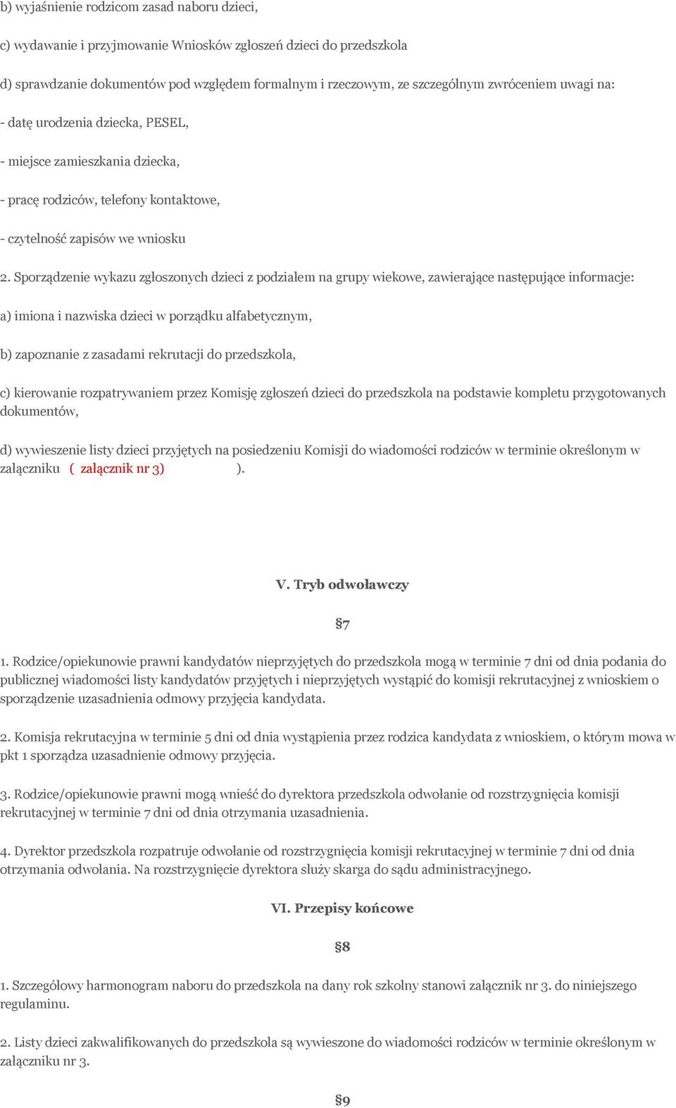 Sporządzenie wykazu zgłoszonych dzieci z podziałem na grupy wiekowe, zawierające następujące informacje: a) imiona i nazwiska dzieci w porządku alfabetycznym, b) zapoznanie z zasadami rekrutacji do