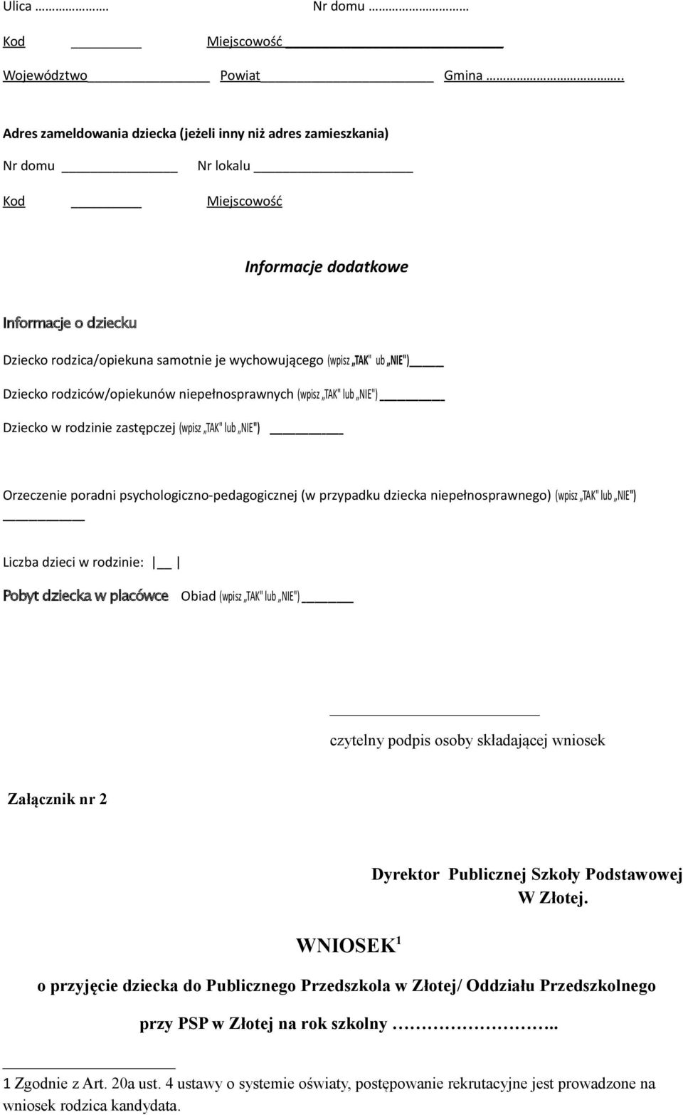 TAK" ub NIE") Dziecko rodziców/opiekunów niepełnosprawnych (wpisz TAK" lub NIE") Dziecko w rodzinie zastępczej (wpisz TAK" lub NIE") Orzeczenie poradni psychologiczno-pedagogicznej (w przypadku